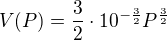 $V{\(P\)}=\frac{3}{2}\cdot 10^{-\frac{3}{2}}P^{\frac{3}{2}}$