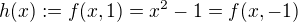 $h(x) :=f(x,1) = x^2-1 =f(x,-1)$