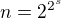 $n=2^{2^s}$