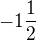 $-1\frac{1}{2}$