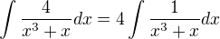 $\int{\frac{4}{x^3+x}dx}=4\int{\frac{1}{x^3+x}dx}$