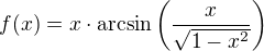 $f(x)=x\cdot\arcsin\(\frac{x}{\sqrt{1-x^2}}\)$