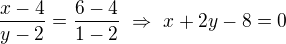 $\frac{x-4}{y-2}=\frac{6-4}{1-2}\ \Rightarrow \ x+2y-8=0$