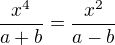 $\frac{x^{4}}{a+b}=\frac{x^{2}}{a-b}$