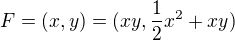 $F=(x,y)=(xy,\frac{1}{2}x^2+xy)$