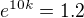 $e^{10k}=1.2$