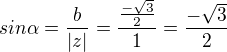 $sin\alpha = \frac{b}{|z|}= \frac{\frac{-\sqrt{3}}{2}}{1}=\frac{-\sqrt{3}}{2}$