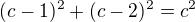 $(c-1)^2+(c-2)^2=c^2$