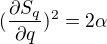 $(\frac{\partial S_{q}}{\partial q})^{2}=2\alpha $