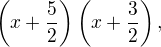$\left(x + \frac{5}{2}\right)\left(x + \frac{3}{2}\right),$