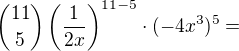 ${11\choose5}\left(\frac1{2x}\right)^{11-5}\cdot(-4x^3)^5=$