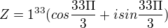 $Z=1^{33}(cos\frac{33\Pi }{3}+isin\frac{33\Pi }{3})$