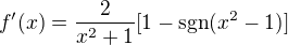 $f'(x)=\frac{2}{x^2+1}[1-\text{sgn}(x^2-1)]$