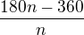 $\frac{180n-360}{n}$