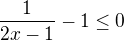 $\frac{1}{2x-1}-1\leq 0$