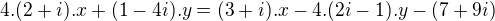 $4.(2+i).x + (1-4i).y = (3+i).x - 4.(2i-1).y- (7+9i)$