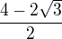 $\frac{4-2\sqrt3}{2}$