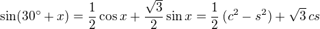 $\sin(30�+x) = \frac{1}{2}\cos x + \frac{\sqrt{3}}{2}\sin x = \frac{1}{2}\,(c^2-s^2) + \sqrt{3}\,cs$