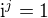 ${\mathrm i}^j=1$