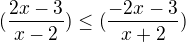 ${(\frac{2x-3}{x-2})}\le {(\frac{-2x-3}{x+2})}$