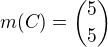 $m(C)={5 \choose 5}$