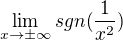 $\lim_{x\to\pm \infty }sgn(\frac{1}{x^{2}})$