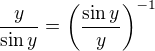 $\frac{y}{\sin y}= \(\frac{\sin y}{y}\)^{-1}$