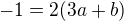 $-1=2(3a+b)$