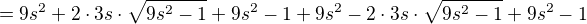 $=9s^{2}+2\cdot 3s\cdot \sqrt{9s^{2}-1}+9s^{2}-1+9s^{2}-2\cdot 3s\cdot\sqrt{9s^{2}-1}+9s^{2}-1$