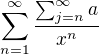 $\sum_{n=1}^{\infty}\frac{\sum_{j=n}^{\infty}a}{x^n}$