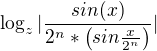 $ \log_{z}| \frac{sin (x)}{2^n*\left( sin \frac{x}{2^n} \right)}| $
