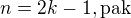 $n=2k-1, \text{pak}$