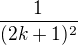 $\frac{1}{(2k+1)^2}$