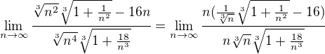 $\lim_{n\to\infty} \frac{\sqrt[3]{n^{2}}\sqrt[3]{1+\frac{1}{n^{2}}}-16n}{\sqrt[3]{n^{4}}\sqrt[3]{1+\frac{18}{n^{3}}}}=\lim_{n\to\infty }\frac{n(\frac{1}{\sqrt[3]{n}{}}\sqrt[3]{1+\frac{1}{n^{2}}}-16)}{n\sqrt[3]{n}\sqrt[3]{1+\frac{18}{n^{3}}}}$