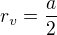 $r_v=\frac{a}{2}$