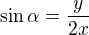 $\sin\alpha=\frac{y}{2x}$