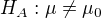 $H_{A}:\mu \not = \mu _{0}$