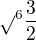 $\sqrt{}^{6}\frac{3}{2}$