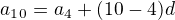 $a_1_0=a_4+(10-4)d$
