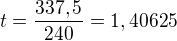 $t=\frac{337,5}{240}=1,40625$