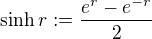$\sinh r := \frac{e^r - e^{-r}}{2}$