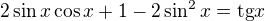 $2\sin x\cos x+1-2\sin ^2x=\text{tg}x$