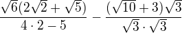 $\frac {\sqrt6 (2\sqrt 2+\sqrt 5)}{4\cdot 2-5}-\frac {(\sqrt {10}+3)\sqrt 3}{\sqrt 3\cdot \sqrt 3}$