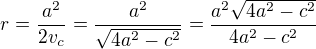 $r=\frac{a^2}{2v_c}=\frac{a^2}{\sqrt{4a^2-c^2}}=\frac{a^2\sqrt{4a^2-c^2}}{4a^2-c^2}$