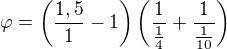 $\varphi=\left(\frac{1,5}1-1\right)\left(\frac1{\frac14}+\frac1{\frac1{10}}\right)$