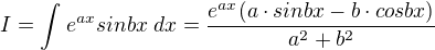 $I=\int_{}^{}e^{ax}sinbx\;dx=\frac{e^{ax}(a\cdot sinbx-b\cdot cosbx)}{a^{2}+b^{2}}$
