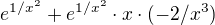$e^{1/x^{2}}+e^{1/x^{2}}\cdot x\cdot (-2/x^{3})$