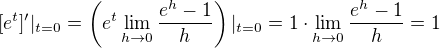 $[e^{t}]'|_{t=0} = \left(e^t \lim\limits_{h \to 0} \dfrac{e^{h}-1}{h}\right)|_{t=0} = 1\cdot\lim\limits_{h \to 0} \dfrac{e^{h}-1}{h} = 1$