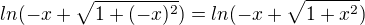 $ln(-x+\sqrt{1+(-x)^2})=ln(-x+\sqrt{1+x^2})$