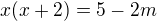 $x(x+2)=5-2m$